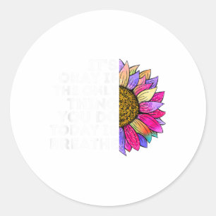 Its Okay If The Only Thing You Do Today Is Breathe Classic Round Sticker
