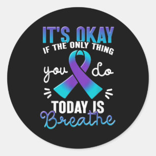 Its Okay If The Only Thing You Do Today Is Breathe Classic Round Sticker