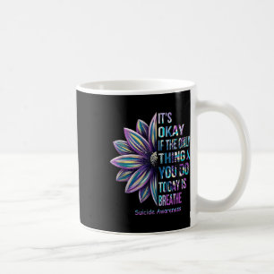 Its Okay If The Only Thing You Do Today Is Breathe Coffee Mug