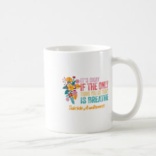 Its Okay If The Only Thing You Do Today Is Breathe Coffee Mug
