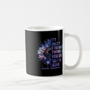 Its Okay If The Only Thing You Do Today Is Breathe Coffee Mug