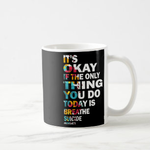 Its Okay If The Only Thing You Do Today Is Breathe Coffee Mug