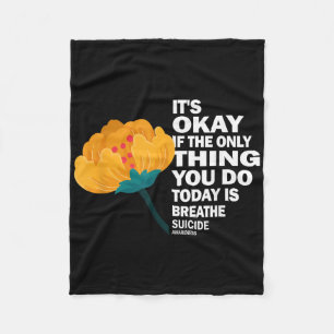 Its Okay If The Only Thing You Do Today Is Breathe Fleece Blanket