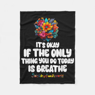 Its Okay If The Only Thing You Do Today Is Breathe Fleece Blanket