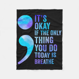 Its Okay If The Only Thing You Do Today Is Breathe Fleece Blanket