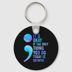 Its Okay If The Only Thing You Do Today Is Breathe Key Ring