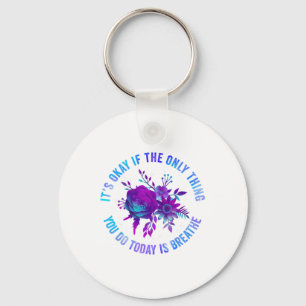 Its Okay If The Only Thing You Do Today Is Breathe Key Ring