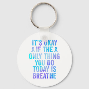Its Okay If The Only Thing You Do Today Is Breathe Key Ring