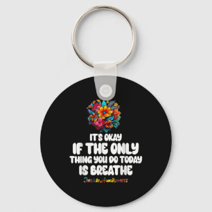 Its Okay If The Only Thing You Do Today Is Breathe Key Ring