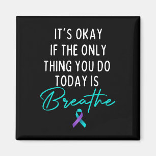 Its Okay If The Only Thing You Do Today Is Breathe Magnet