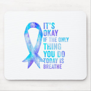 Its Okay If The Only Thing You Do Today Is Breathe Mouse Pad