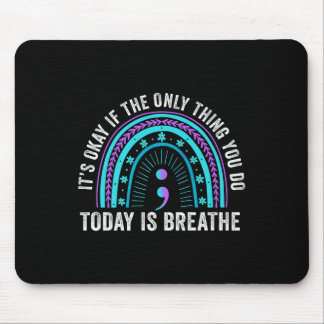 Its Okay If The Only Thing You Do Today Is Breathe Mouse Pad