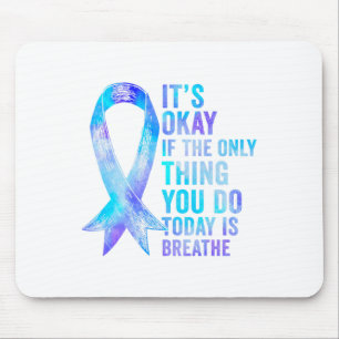 Its Okay If The Only Thing You Do Today Is Breathe Mouse Pad
