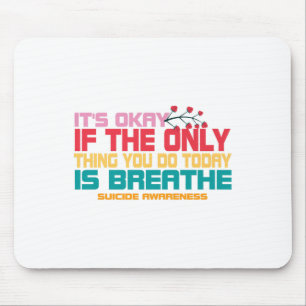 Its Okay If The Only Thing You Do Today Is Breathe Mouse Pad