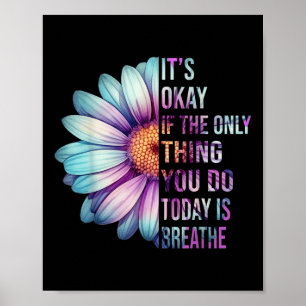 Its Okay If The Only Thing You Do Today Is Breathe Poster