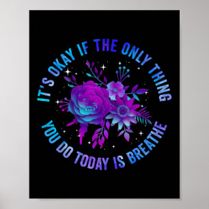 Its Okay If The Only Thing You Do Today Is Breathe Poster