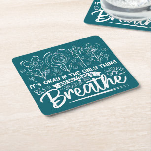 Its Okay If The Only Thing You Do Today Is Breathe Square Paper Coaster