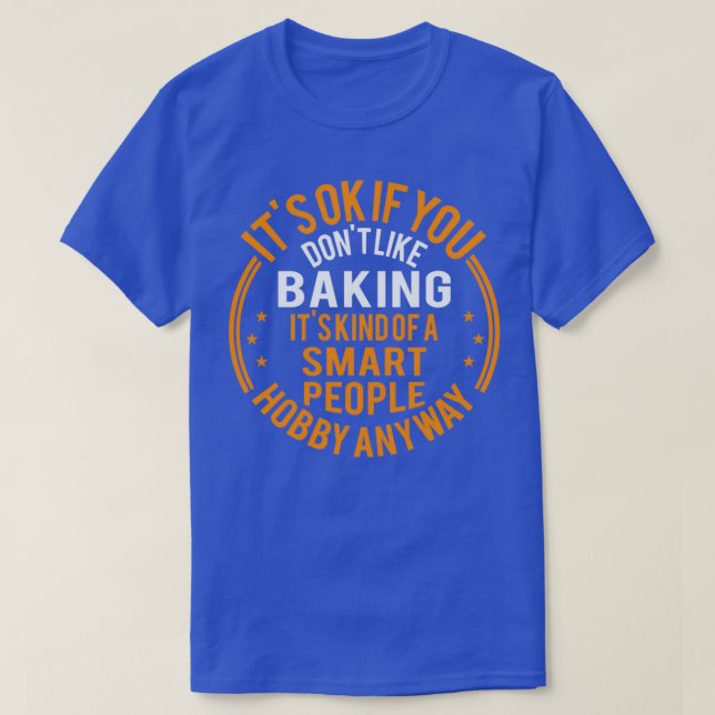 Its Okay If You Dont Like Baking Funny Baker T-Shirt (Design Front)