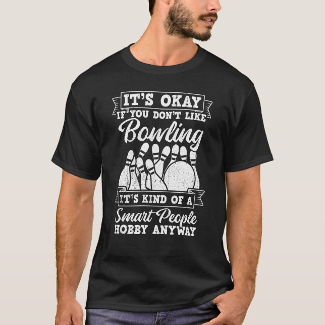 It's Okay If You Don't Like Bowling It's Smart Hob T-Shirt (Front)