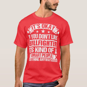 Its Okay If You Dont Like Bullfighter Its Kind Of T-Shirt