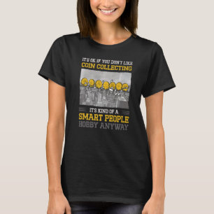 It's Okay If You Don't Like Coin Collecting Coin C T-Shirt