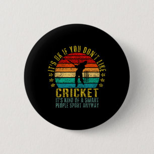 It's Okay If You Don't Like Cricket Smart People S 6 Cm Round Badge