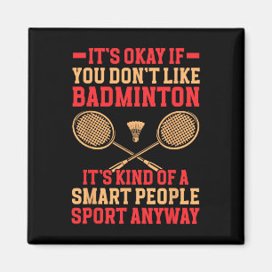 It's Okay If You Don't Like Dminton Funny Dminton Magnet
