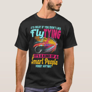 It's Okay If You Don't Like Fly Tying Fishing Fish T-Shirt