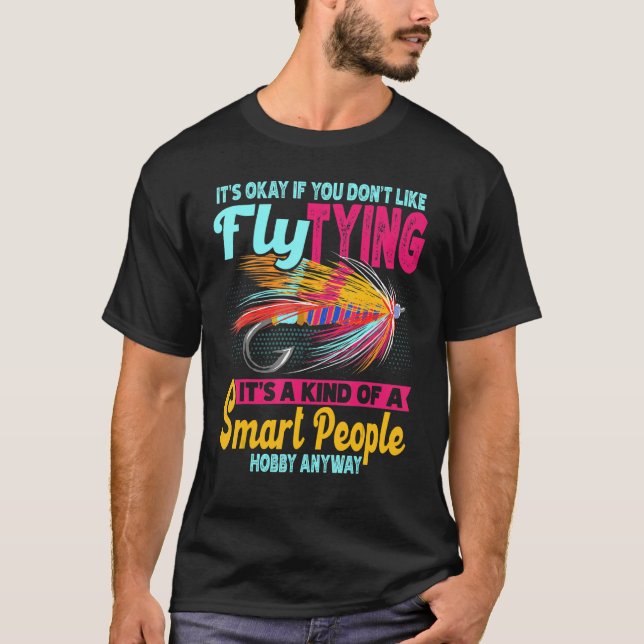 It's Okay If You Don't Like Fly Tying Fishing Fish T-Shirt (Front)