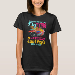 It's Okay If You Don't Like Fly Tying Fishing Fish T-Shirt