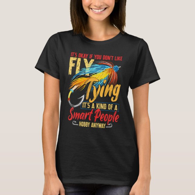 It's Okay If You Don't Like Fly Tying Trout Fishin T-Shirt (Front)