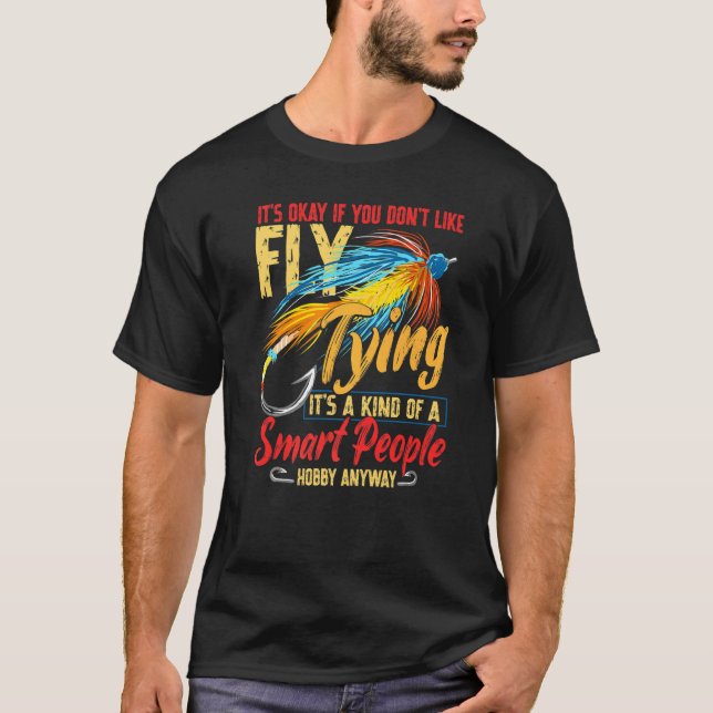 It's Okay If You Don't Like Fly Tying Trout Fishin T-Shirt (Front)