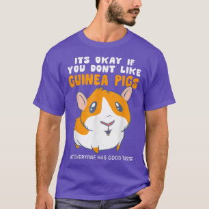 Its Okay If You Dont Like Guinea Pigs Good Taste G T-Shirt