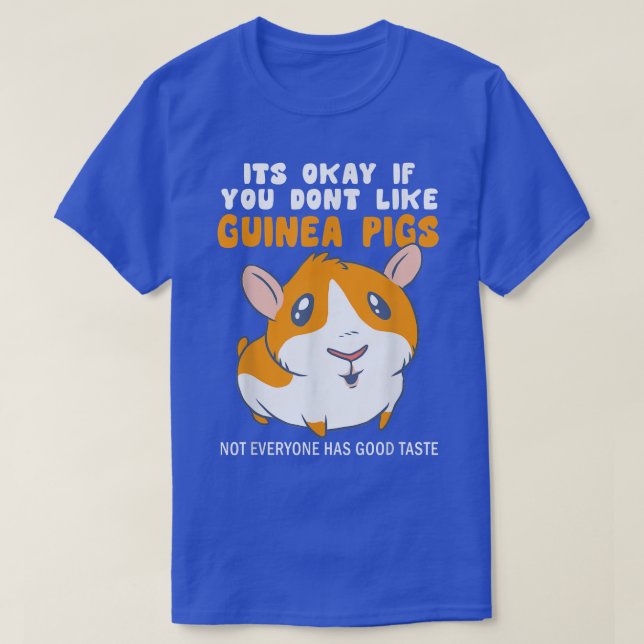 Its Okay If You Dont Like Guinea Pigs Good Taste G T-Shirt (Design Front)