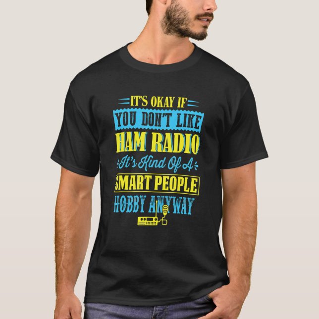 It's okay if you don't like ham radio - Hamradio T-Shirt (Front)