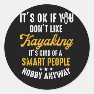 It's Okay If You Don't Like Kayaking Classic Round Sticker