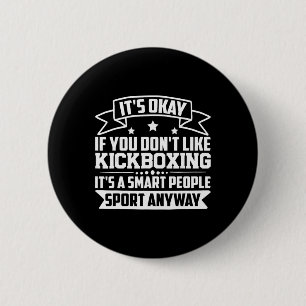 It's Okay If You Don't Like Kickboxing Smart Peopl 6 Cm Round Badge