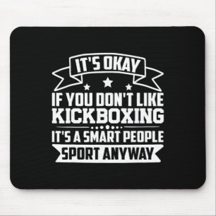 It's Okay If You Don't Like Kickboxing Smart Peopl Mouse Pad