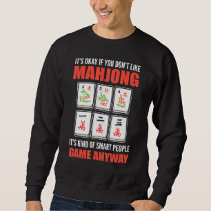 Its okay if you dont like Mahjong its a Smart Peop Sweatshirt
