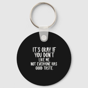 It's Okay If You Don't Like Me Not Everyone Has Go Key Ring