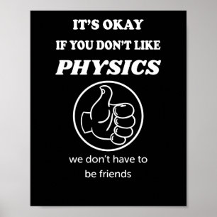 It's Okay If You Don't Like Physics We Don't Have Poster