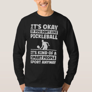 Its Okay If You Dont Like Pickle Ball Player Gag T-Shirt