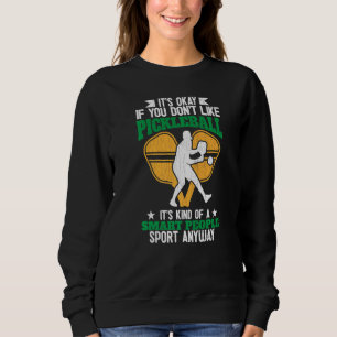 It's Okay If You Don't Like Pickleball Player Padd Sweatshirt