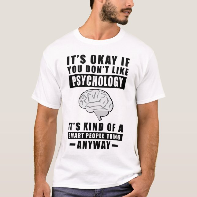 It's Okay If You Don't Like Psychology It's Kind O T-Shirt (Front)