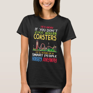 It's Okay If You Don't Like Roller Coasters T-Shirt