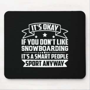 It's Okay If You Don't Like Snowboarding Smart Peo Mouse Pad