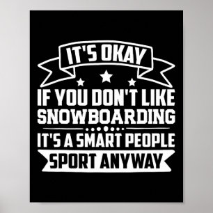 It's Okay If You Don't Like Snowboarding Smart Peo Poster