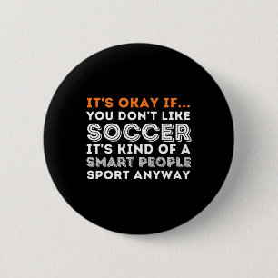 It's Okay If You Don't Like Soccer - Soccer Lover 6 Cm Round Badge