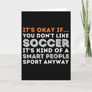 It's Okay If You Don't Like Soccer - Soccer Lover Card