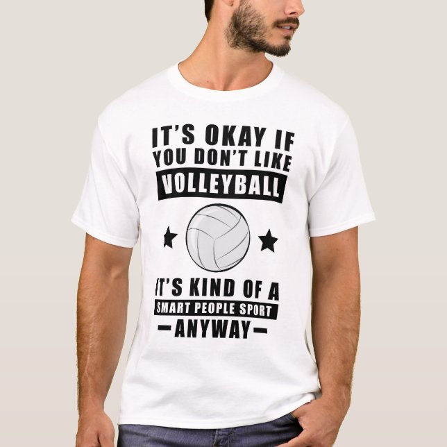 It's Okay If You Don't Like Volleyball It's Kind  T-Shirt (Front)